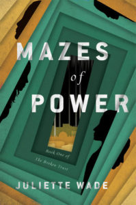Mazes of Power by Juliette Wade